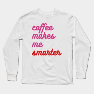 Coffee Makes Me Smarter - pink & red Long Sleeve T-Shirt